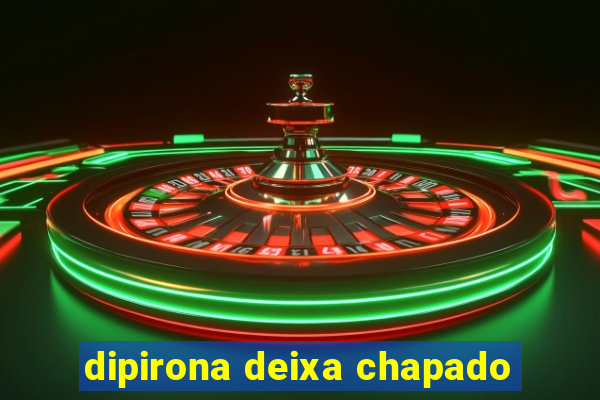 dipirona deixa chapado